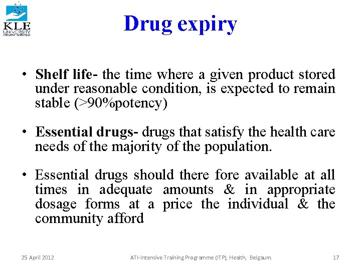 Drug expiry • Shelf life- the time where a given product stored under reasonable