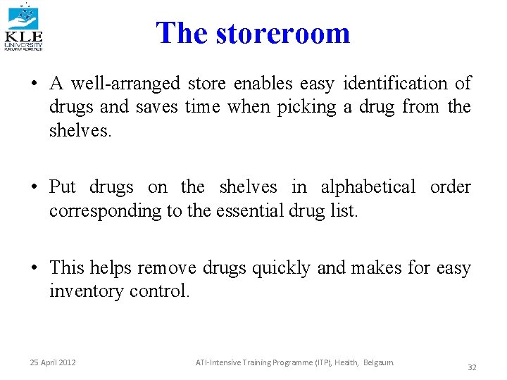 The storeroom • A well-arranged store enables easy identification of drugs and saves time