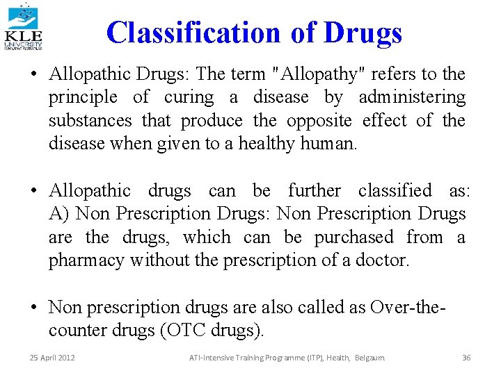 Classification of Drugs • Allopathic Drugs: The term "Allopathy" refers to the principle of