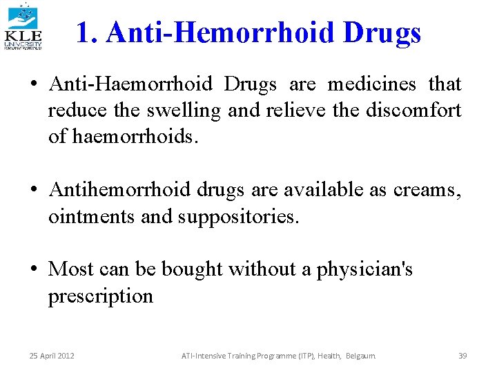 1. Anti-Hemorrhoid Drugs • Anti-Haemorrhoid Drugs are medicines that reduce the swelling and relieve