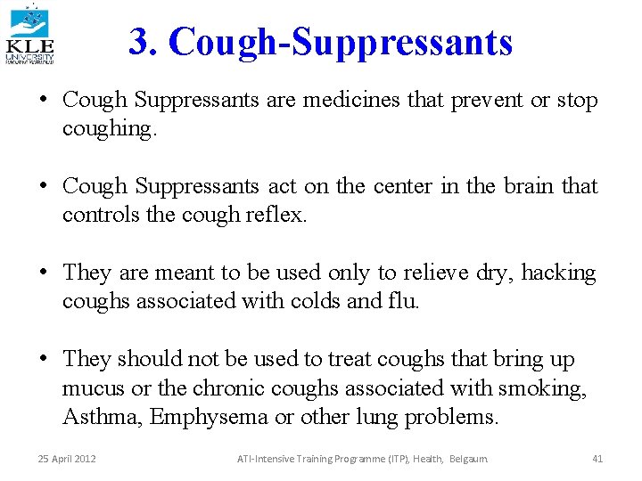 3. Cough-Suppressants • Cough Suppressants are medicines that prevent or stop coughing. • Cough