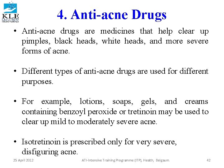 4. Anti-acne Drugs • Anti-acne drugs are medicines that help clear up pimples, black