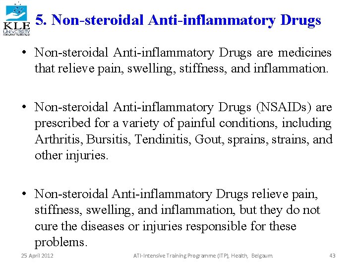 5. Non-steroidal Anti-inflammatory Drugs • Non-steroidal Anti-inflammatory Drugs are medicines that relieve pain, swelling,