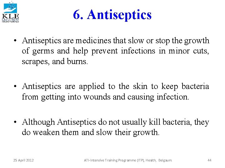 6. Antiseptics • Antiseptics are medicines that slow or stop the growth of germs