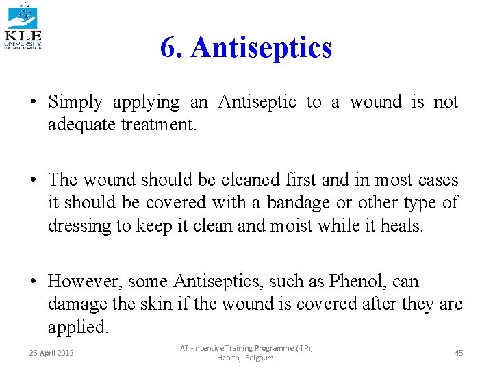 6. Antiseptics • Simply applying an Antiseptic to a wound is not adequate treatment.