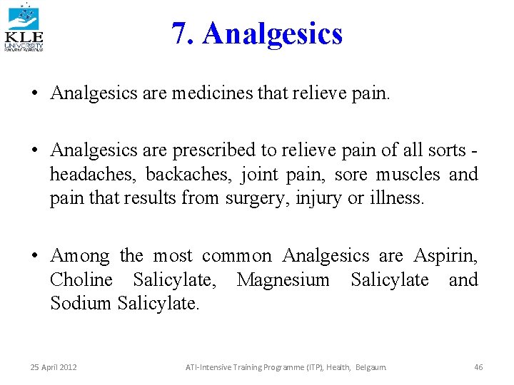 7. Analgesics • Analgesics are medicines that relieve pain. • Analgesics are prescribed to