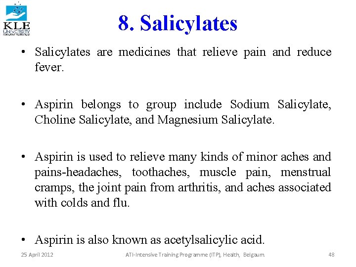 8. Salicylates • Salicylates are medicines that relieve pain and reduce fever. • Aspirin