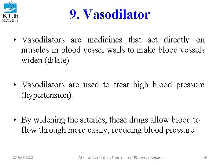 9. Vasodilator • Vasodilators are medicines that act directly on muscles in blood vessel
