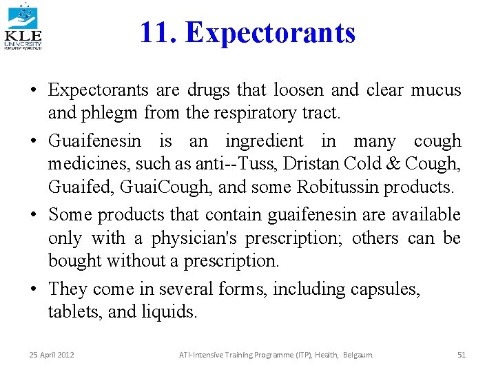 11. Expectorants • Expectorants are drugs that loosen and clear mucus and phlegm from