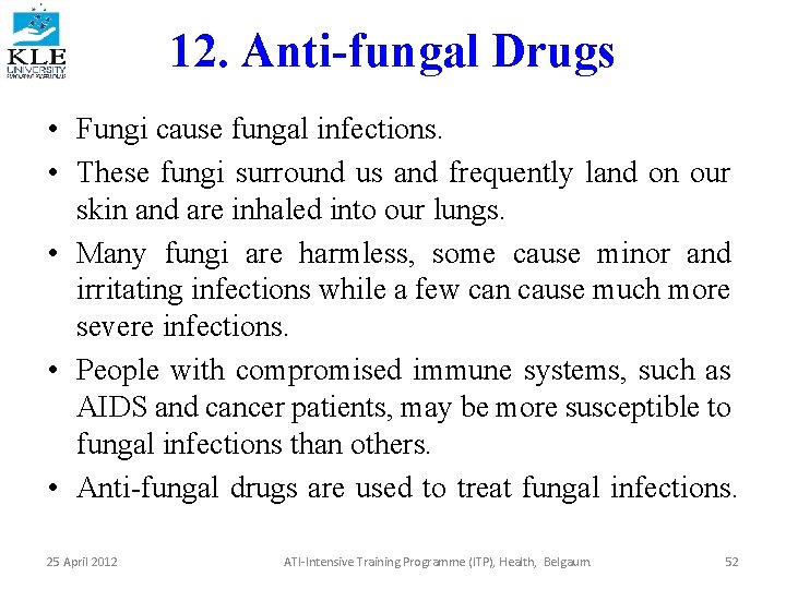 12. Anti-fungal Drugs • Fungi cause fungal infections. • These fungi surround us and