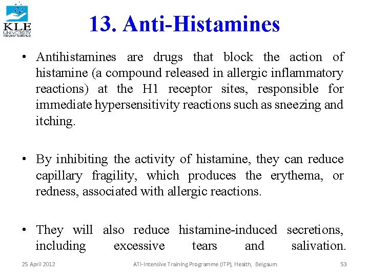 13. Anti-Histamines • Antihistamines are drugs that block the action of histamine (a compound