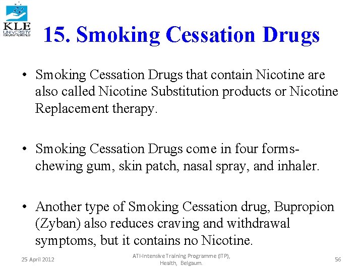 15. Smoking Cessation Drugs • Smoking Cessation Drugs that contain Nicotine are also called