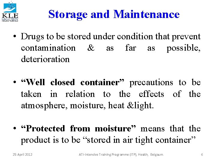 Storage and Maintenance • Drugs to be stored under condition that prevent contamination &