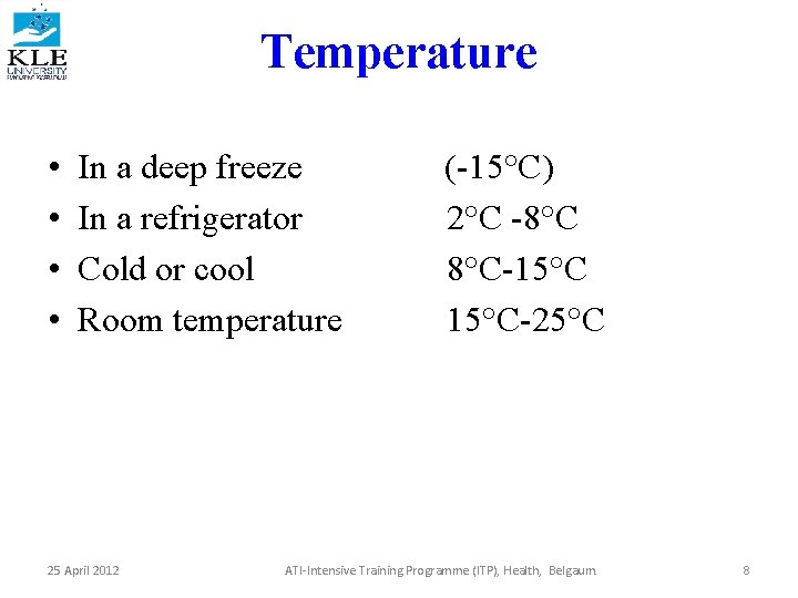 Temperature • • In a deep freeze In a refrigerator Cold or cool Room