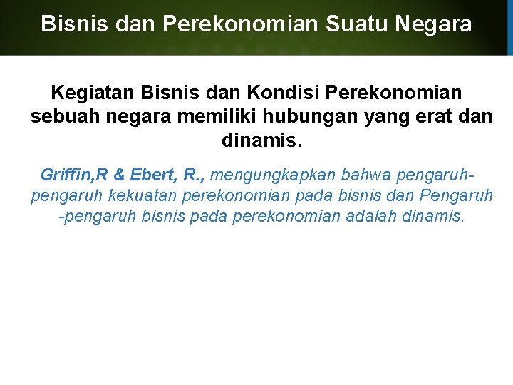 Bisnis dan Perekonomian Suatu Negara Kegiatan Bisnis dan Kondisi Perekonomian sebuah negara memiliki hubungan