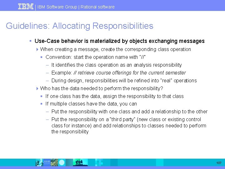 IBM Software Group | Rational software Guidelines: Allocating Responsibilities § Use-Case behavior is materialized