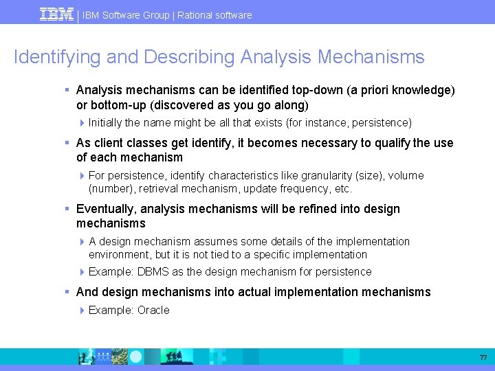 IBM Software Group | Rational software Identifying and Describing Analysis Mechanisms § Analysis mechanisms