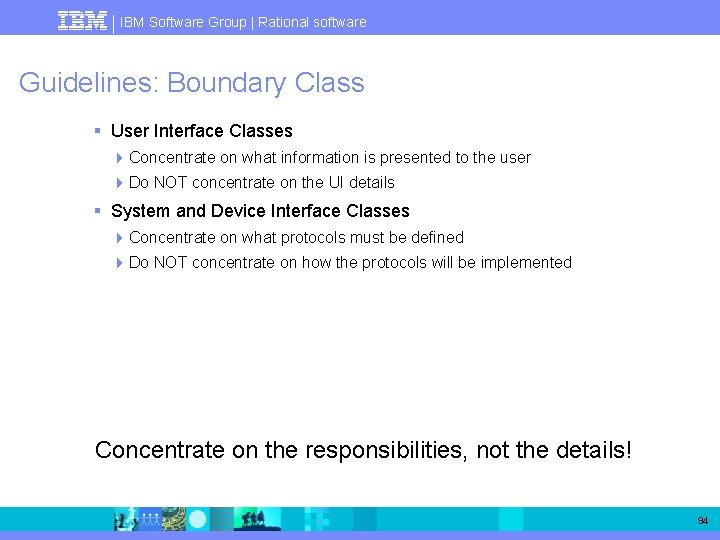 IBM Software Group | Rational software Guidelines: Boundary Class § User Interface Classes 4