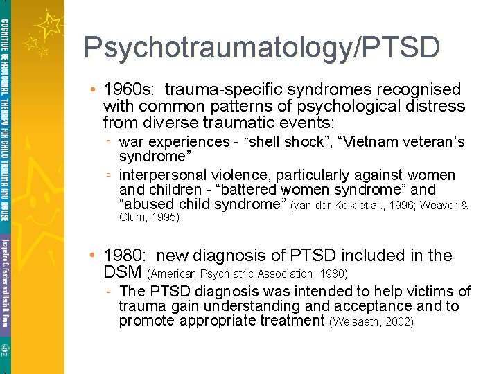 Psychotraumatology/PTSD • 1960 s: trauma-specific syndromes recognised with common patterns of psychological distress from