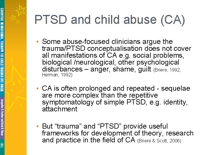 PTSD and child abuse (CA) • Some abuse-focused clinicians argue the trauma/PTSD conceptualisation does