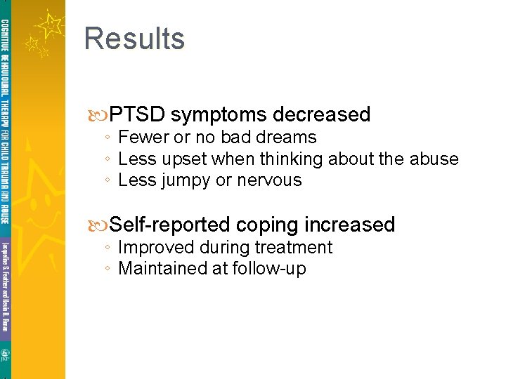 Results PTSD symptoms decreased ◦ Fewer or no bad dreams ◦ Less upset when