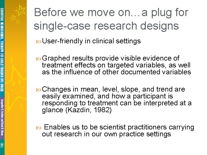 Before we move on…a plug for single-case research designs User-friendly in clinical settings Graphed