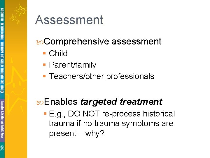 Assessment Comprehensive assessment § Child § Parent/family § Teachers/other professionals Enables targeted treatment §