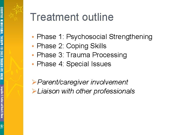 Treatment outline • • Phase 1: Psychosocial Strengthening Phase 2: Coping Skills Phase 3: