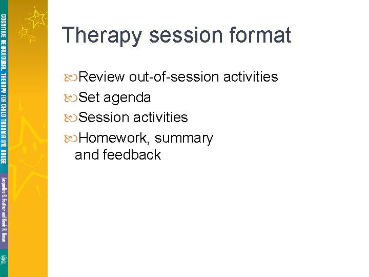 Therapy session format Review out-of-session activities Set agenda Session activities Homework, summary and feedback