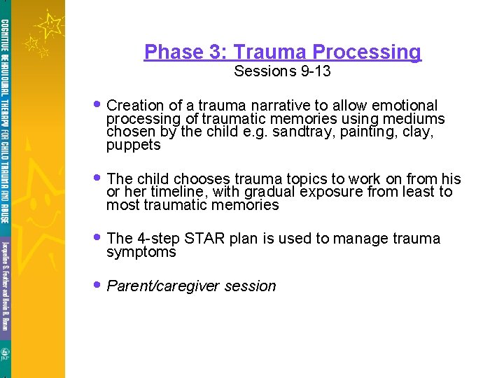 Phase 3: Trauma Processing Sessions 9 -13 • Creation of a trauma narrative to