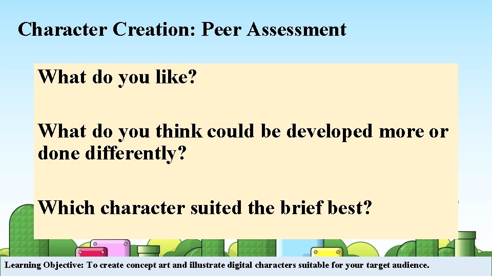 Character Creation: Peer Assessment What do you like? What do you think could be