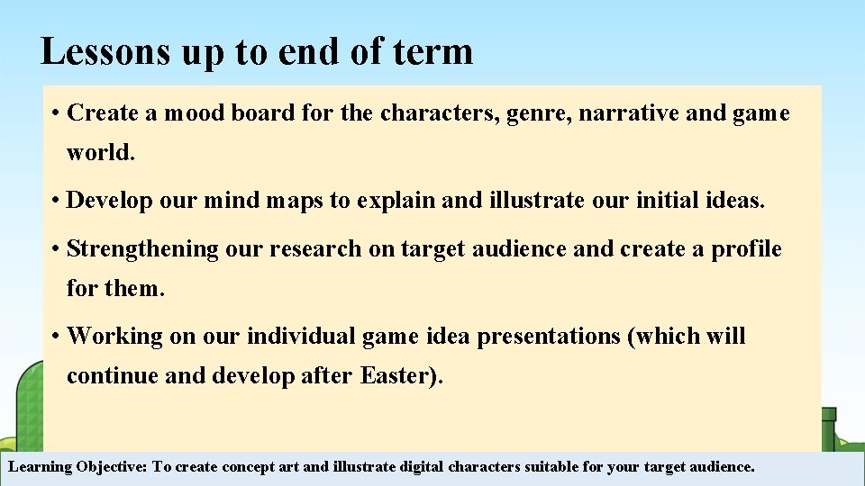 Lessons up to end of term • Create a mood board for the characters,