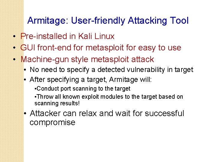 Armitage: User-friendly Attacking Tool • Pre-installed in Kali Linux • GUI front-end for metasploit