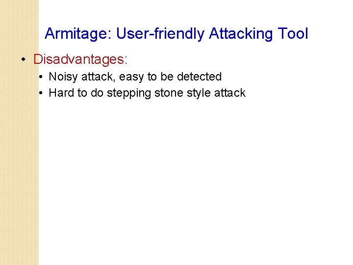 Armitage: User-friendly Attacking Tool • Disadvantages: • Noisy attack, easy to be detected •