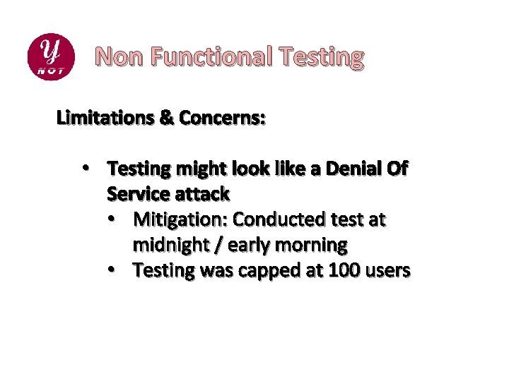 Non Functional Testing Limitations & Concerns: • Testing might look like a Denial Of