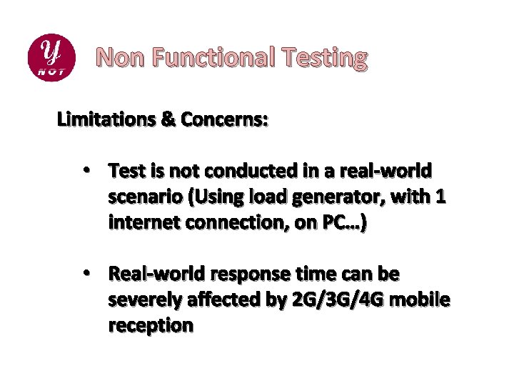 Non Functional Testing Limitations & Concerns: • Test is not conducted in a real-world