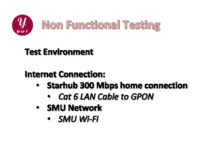 Non Functional Testing Test Environment Internet Connection: • Starhub 300 Mbps home connection •