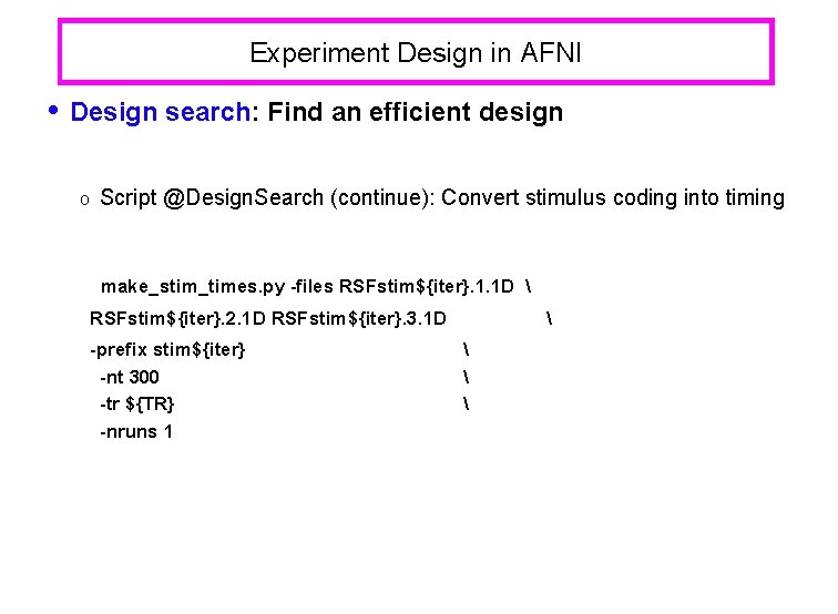 Experiment Design in AFNI • Design search: Find an efficient design o Script @Design.