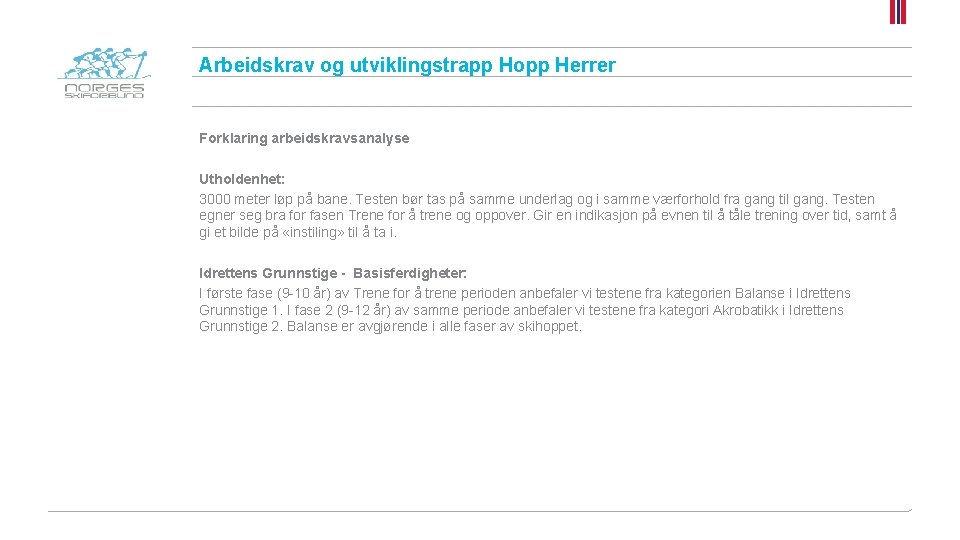 Arbeidskrav og utviklingstrapp Hopp Herrer Forklaring arbeidskravsanalyse Utholdenhet: 3000 meter løp på bane. Testen