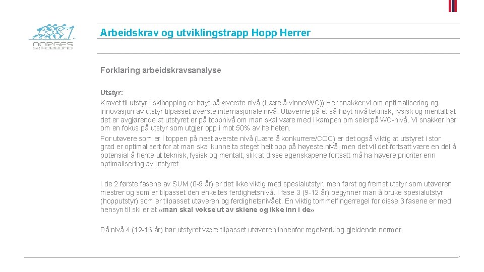Arbeidskrav og utviklingstrapp Hopp Herrer Forklaring arbeidskravsanalyse Utstyr: Kravet til utstyr i skihopping er