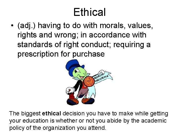 Ethical • (adj. ) having to do with morals, values, rights and wrong; in