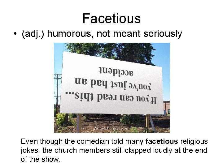 Facetious • (adj. ) humorous, not meant seriously Even though the comedian told many