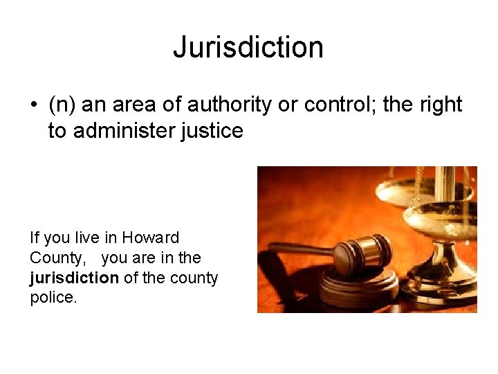 Jurisdiction • (n) an area of authority or control; the right to administer justice