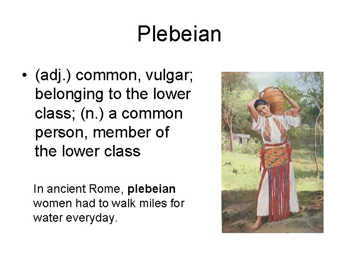 Plebeian • (adj. ) common, vulgar; belonging to the lower class; (n. ) a
