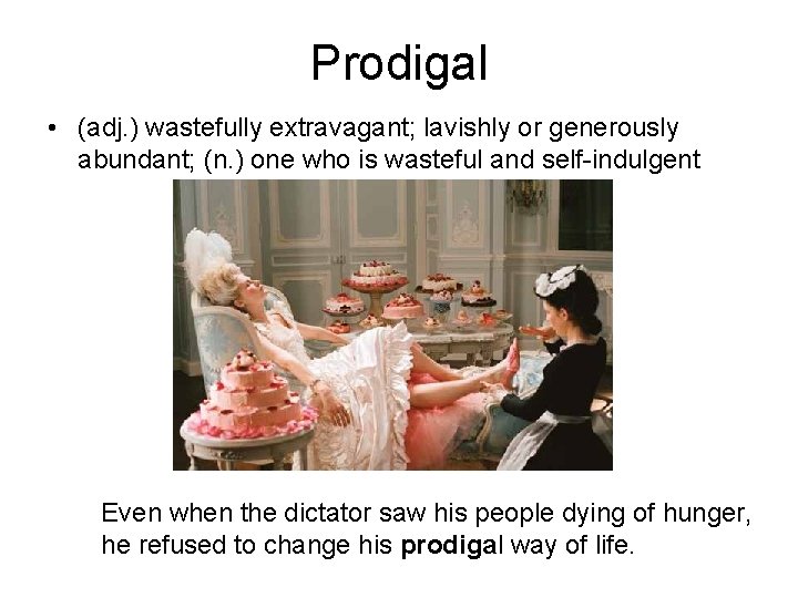Prodigal • (adj. ) wastefully extravagant; lavishly or generously abundant; (n. ) one who