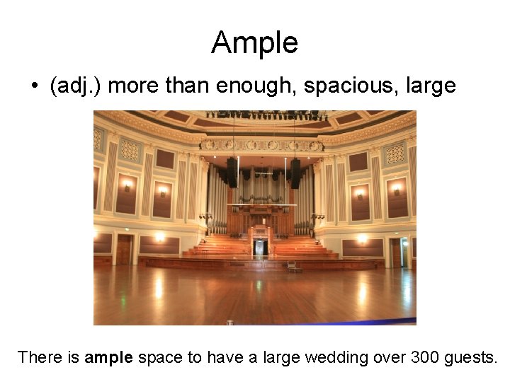 Ample • (adj. ) more than enough, spacious, large There is ample space to