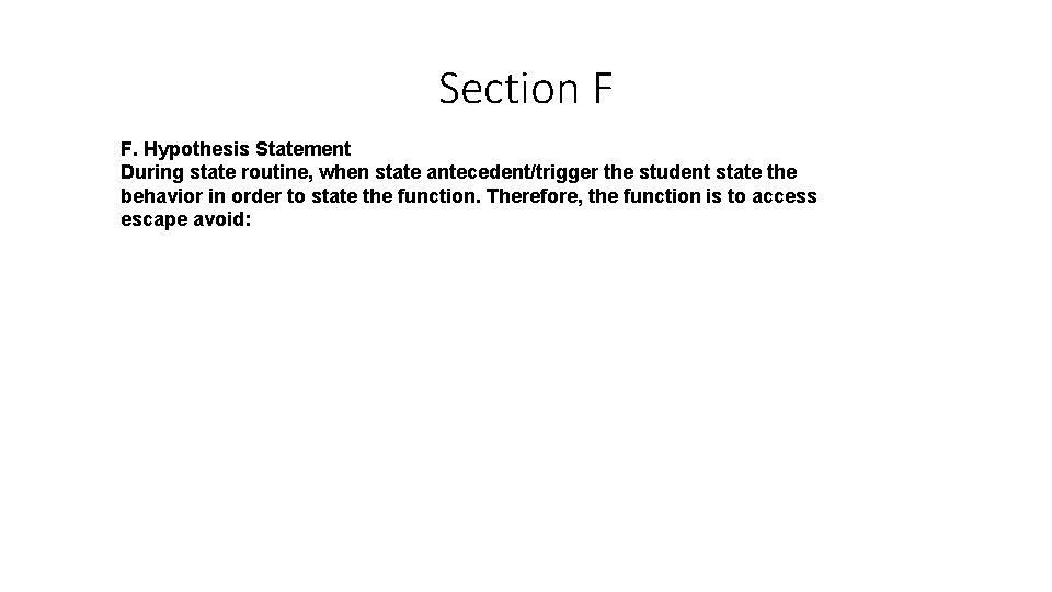 Section F F. Hypothesis Statement During state routine, when state antecedent/trigger the student state