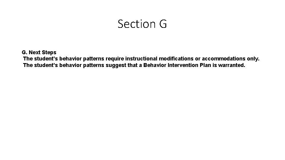 Section G G. Next Steps The student’s behavior patterns require instructional modifications or accommodations