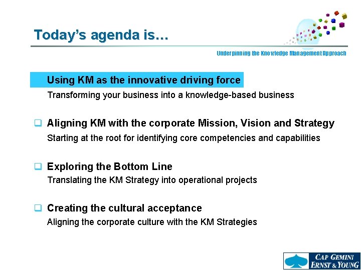 Today’s agenda is… Underpinning the Knowledge Management Approach q Using KM as the innovative
