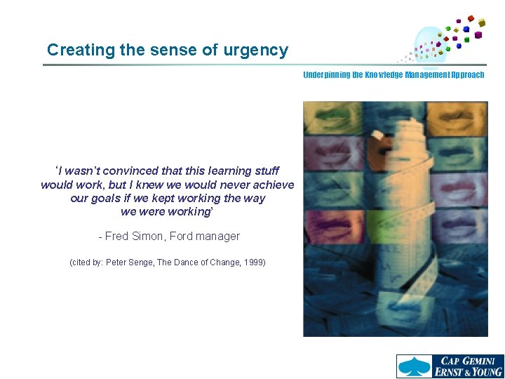 Creating the sense of urgency Underpinning the Knowledge Management Approach ‘I wasn’t convinced that